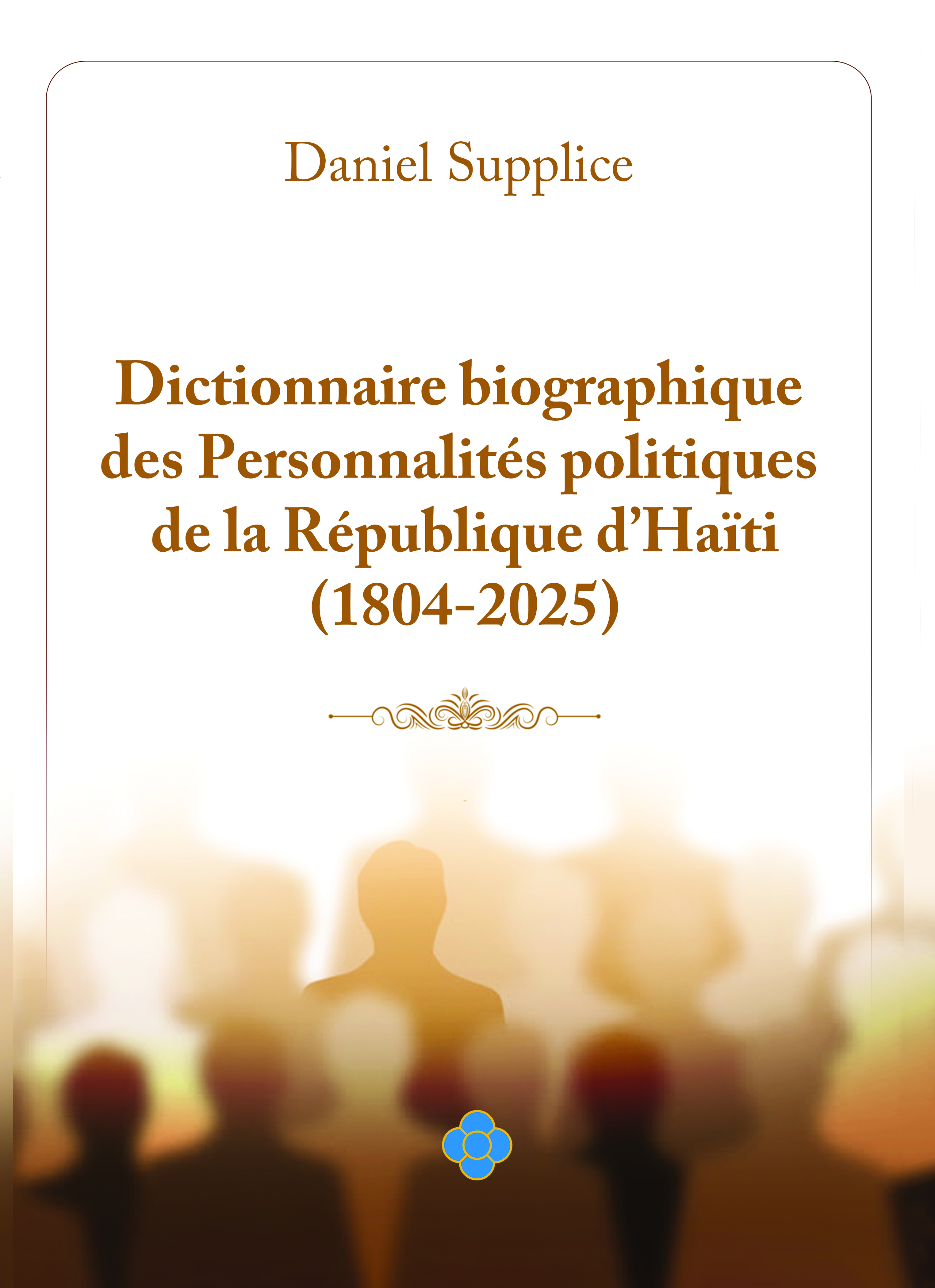 Dictionnaire biographique des personnalités politiques de la République d’Haïti (1804-2025)