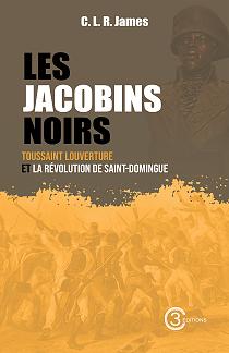 Les Jacobins noirs: Toussaint Louverture et la révolution de Saint-Domingue