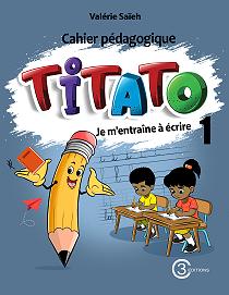 TITATO je m’entraine  à écrire 1 ( cahier pédagogique)